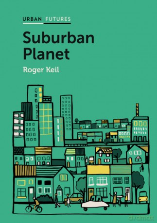 Suburban Planet: Making the World Urban from the Outside In (Urban Futures) - Roger Keil [KSIĄŻKA]