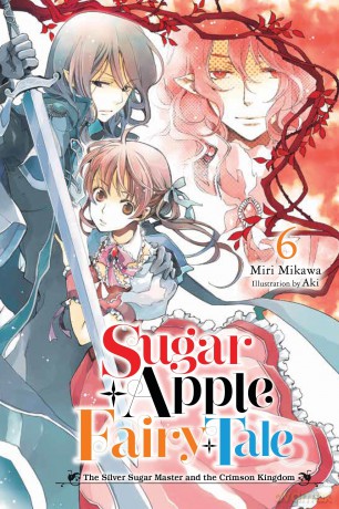 Sugar Apple Fairy Tale, Vol. 6 (light novel): The Silver Sugar Master and the Crimson Kingdom (SUGAR APPLE FAIRY LIGHT NOVLE SC) - Miri Mikawa [KSIĄŻKA]