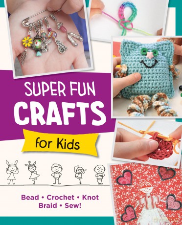 Super Fun Crafts for Kids: Bead, Crochet, Knot, Braid, Sew! [KSIĄŻKA]