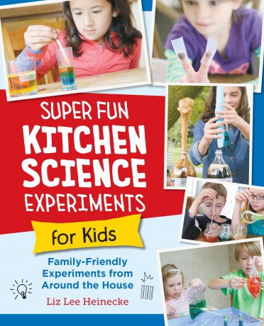 Super Fun Kitchen Science Experiments for Kids: 52 Family Friendly Experiments from Around the House - Liz Heinecke [KSIĄŻKA]