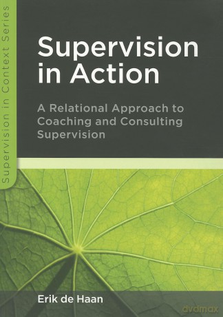 Supervision in action: a relational approach to coaching and consulting supervision: A relational approach to coaching and consulting supervision (Supervision in Context) - Erik De Haan [KSIĄŻKA]