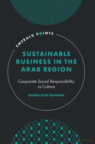 Sustainable Business in the Arab Region: Corporate Social Responsibility vs Culture (Emerald Points) - Randa Diab Bahman [KSIĄŻKA]