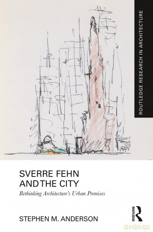Sverre Fehn and the City: Rethinking Architecture's Urban Premises: Rethinking Architecture's Urban Premises (Routledge Research in Architecture) - Stephen M. Anderson [KSIĄŻKA]