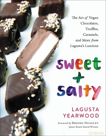Sweet + Salty: The Art of Vegan Chocolates, Truffles, Caramels, and More from Lagusta's Luscious - Lagusta Yearwood [KSIĄŻKA]