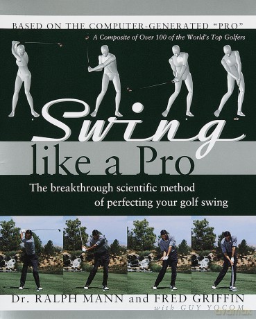 Swing Like a Pro: The Breakthrough Scientific Method of Perfecting Your Golf Swing - Ralph Mann [KSIĄŻKA]