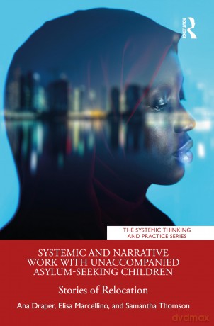Systemic and Narrative Work with Unaccompanied Asylum-Seeking Children: Stories of Relocation (The Systemic Thinking and Practice Series) - Draper Ana [KSIĄŻKA]
