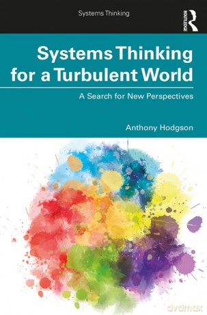 Systems Thinking for a Turbulent World: A Search for New Perspectives - Anthony Hodgson [KSIĄŻKA]