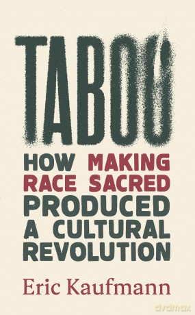 Taboo: How Making Race Sacred Produced a Cultural Revolution - Eric Kaufmann [KSIĄŻKA]