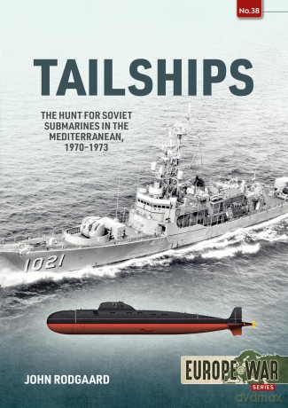 Tailships: Hunting Soviet Submarines in the Mediteranean 1970-1973 (Europe@War) [KSIĄŻKA]