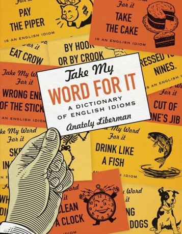 Take My Word for It: A Dictionary of English Idioms - Anatoly Liberman [KSIĄŻKA]
