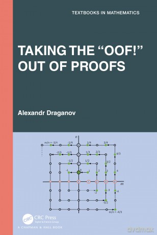 Taking the "Oof!" Out of Proofs: A Primer on Mathematical Proofs (Textbooks in Mathematics) - Alexandr Draganov [KSIĄŻKA]