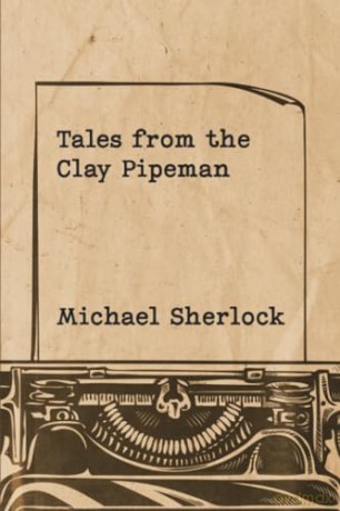 Tales from the Clay Pipeman - Michael Sherlock [KSIĄŻKA]