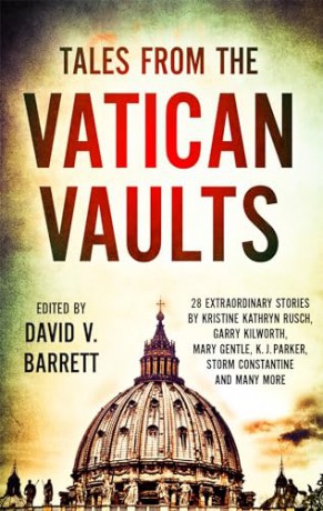 Tales from the Vatican Vaults: 28 extraordinary stories by Kristine Kathryn Rusch, Garry Kilworth, Mary Gentle, KJ Parker, Storm Constantine and many more - David V Barrett [KSIĄŻKA]