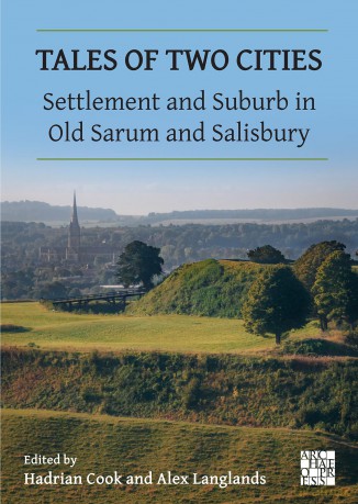 Tales of Two Cities: Settlement and Suburb in Old Sarum and Salisbury [KSIĄŻKA]