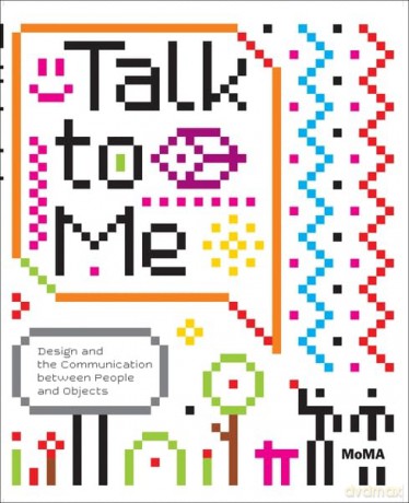 Talk to Me: Design and the Communication between People and Objects - P Et Al Antonelli [KSIĄŻKA]