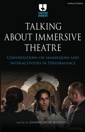 Talking about Immersive Theatre: Conversations on Immersions and Interactivities in Performance (Theatre Makers) - Bucknall Joanna Jayn [KSIĄŻKA]