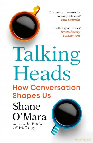 Talking Heads: How Conversation Shapes Us - Shane O'mara [KSIĄŻKA]