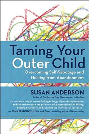 Taming Your Outer Child: Overcoming Self-Sabotage -- The Aftermath of Abandonment - Susan Anderson [KSIĄŻKA]
