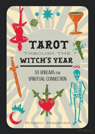 Tarot Through the Witch's Year: 33 Spreads for Spiritual Connection - Karen Krebser [KSIĄŻKA]