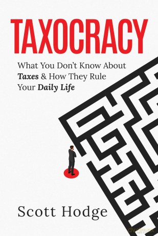 Taxocracy: What You Don't Know About Taxes and How They Rule Your Daily Life - Scott Hodge [KSIĄŻKA]