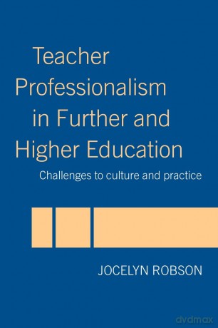 Teacher Professionalism in Further and Higher Education: Challenges to Culture and Practice - Jocelyn Robson [KSIĄŻKA]