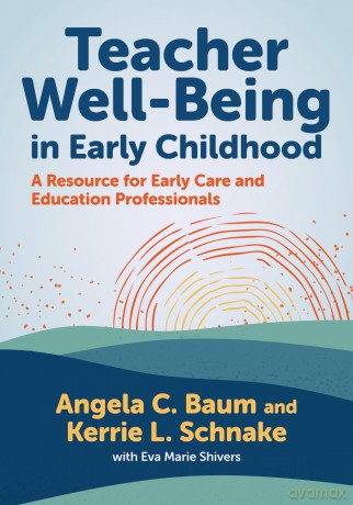 Teacher Well-Being in Early Childhood: A Resource for Early Care and Education Professionals (Early Childhood Education Series) [KSIĄŻKA]