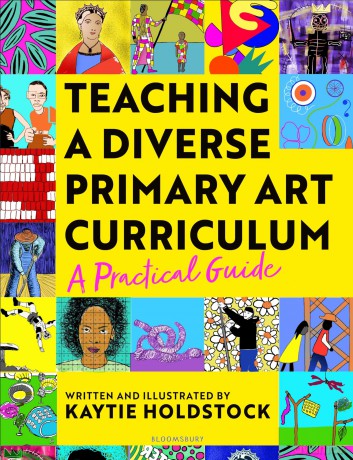 Teaching a Diverse Primary Art Curriculum: A practical guide: A practical guide to help teachers - Holdstock Kaytie [KSIĄŻKA]
