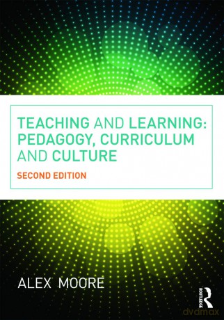 Teaching and Learning: Pedagogy, Curriculum and Culture - Alex Moore [KSIĄŻKA]