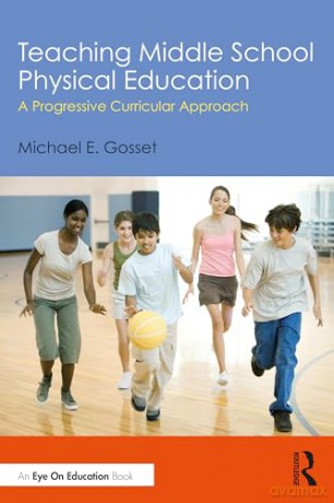 Teaching Middle School Physical Education: A Progressive Curricular Approach - Gosset Michael E. [KSIĄŻKA]