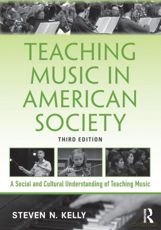 Teaching Music in American Society: A Social and Cultural Understanding of Teaching Music - Steven N. Kelly [KSIĄŻKA]
