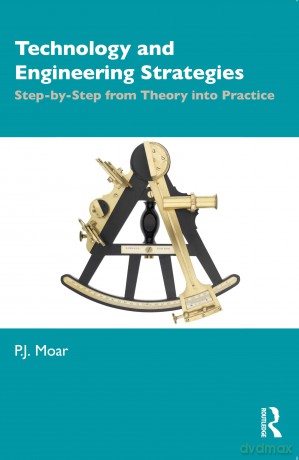 Technology and Engineering Strategies: Step-by-Step from Theory into Practice - Moar P.J. [KSIĄŻKA]