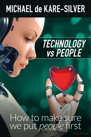 Technology vs People: How to make sure we put people first - De Kare-Silver Mich [KSIĄŻKA]