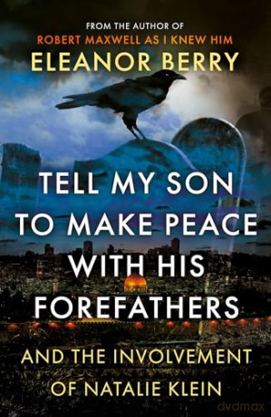 Tell My Son to Make Peace With His Forefathers: And the Involvement of Natalie Klein - Eleanor Berry [KSIĄŻKA]