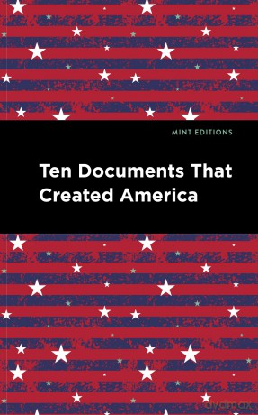 Ten Documents That Created America (Mint Editions (Historical Documents and Treaties)) - Mint Editions [KSIĄŻKA]