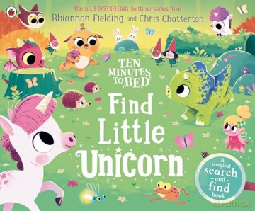 Ten Minutes to Bed: Find Little Unicorn: A Search-and-Find Book (Ten Minutes to Bed, 12) - Rhiannon Fielding [KSIĄŻKA]