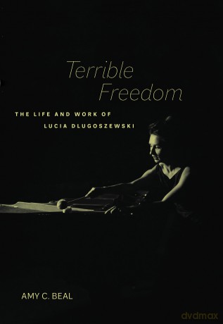 Terrible Freedom: The Life and Work of Lucia Dlugoszewski: 31 (California Studies in 20th-Century Music) - Amy C. Beal [KSIĄŻKA]
