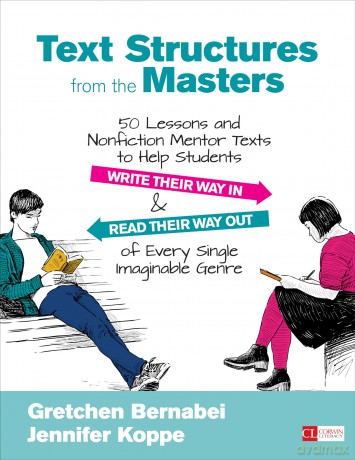 Text Structures From the Masters: 50 Lessons and Nonfiction Mentor Texts to Help Students Write Their Way In and Read Their Way Out of Every Single Imaginable Genre, Grades 6-10 (Corwin Literacy) - Un Known [KSIĄŻKA]