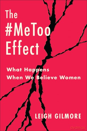 The #MeToo Effect: What Happens When We Believe Women (Gender and Culture Series) - Leigh Gilmore [KSIĄŻKA]