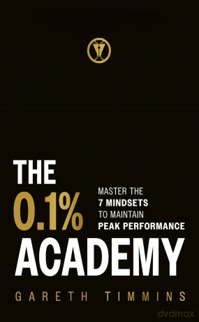 The 0.1% Academy: Master the 7 Mindsets to Maintain Peak Performance - Gareth Timmins [KSIĄŻKA]