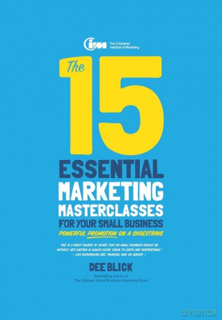 The 15 Essential Marketing Masterclasses for Your Small Business - Dee Blick [KSIĄŻKA]