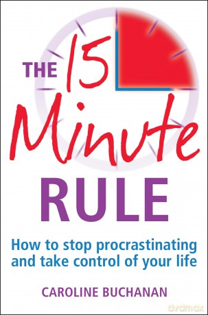 The 15 Minute Rule: How to stop procrastinating and take charge of your life - Buchanan Caroline [KSIĄŻKA]