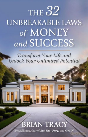 The 32 Unbreakable Laws of Money and Success: Transform Your Life and Unlock Your Unlimited Potential - Brian Tracy [KSIĄŻKA]