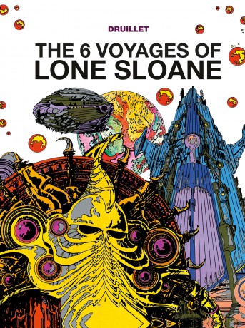 The 6 Voyages of Lone Sloane: Volume 1 - Philippe Druillet [KSIĄŻKA]