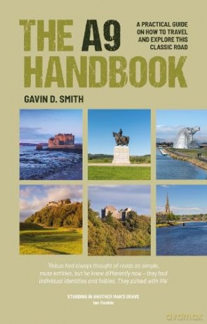 The A9 Handbook: A practical guide on how to travel and explore this classic road - Gavin D Smith [KSIĄŻKA]