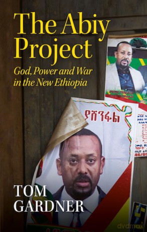 The Abiy Project: God, Power and War in the New Ethiopia - Tom Gardner [KSIĄŻKA]
