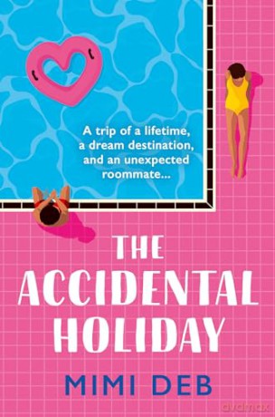 The Accidental Holiday: The perfect sun-drenched, enemies-to-lovers romcom - Mimi Deb [KSIĄŻKA]