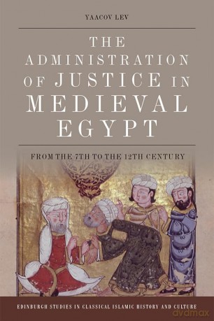 The Administration of Justice in Medieval Egypt: From the 7th to the 12th Century (Edinburgh Studies in Classical Islamic History and Culture) - Yaacov Lev [KSIĄŻKA]
