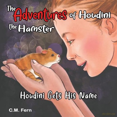 The Adventures of Houdini the Hamster: Houdini Gets His Name - C.M. Fern [KSIĄŻKA]