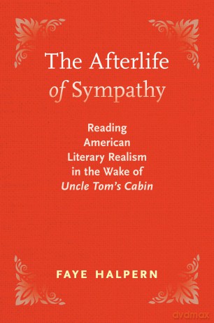 The Afterlife of Sympathy: Reading American Literary Realism in the Wake of "Uncle Tom's Cabin [KSIĄŻKA]