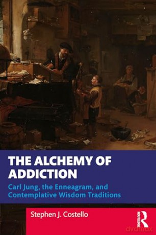 The Alchemy of Addiction: Carl Jung, the Enneagram, and Contemplative Wisdom Traditions - Costello Stephen J. [KSIĄŻKA]